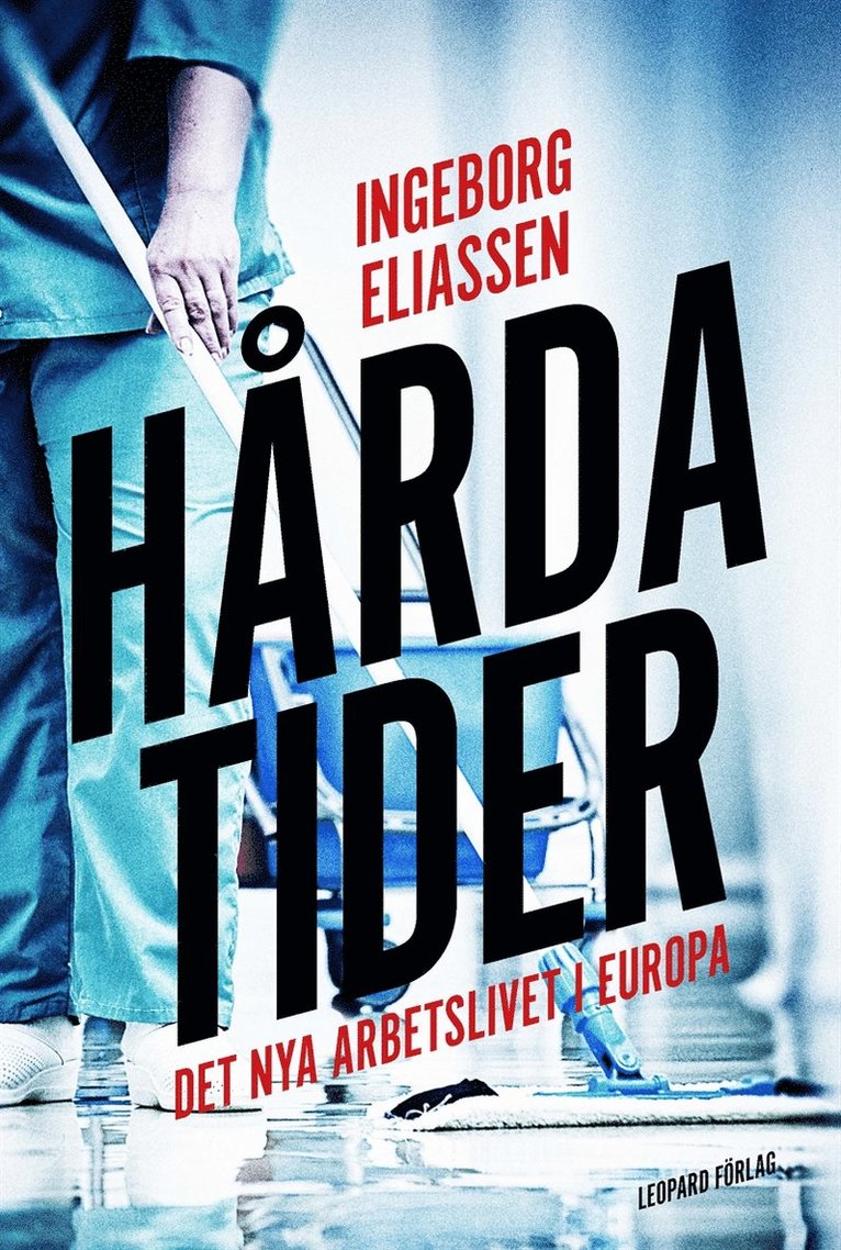 Ingeborg Eliassen - Hårda tider- Det nya arbetslivet i Europa, E-bok