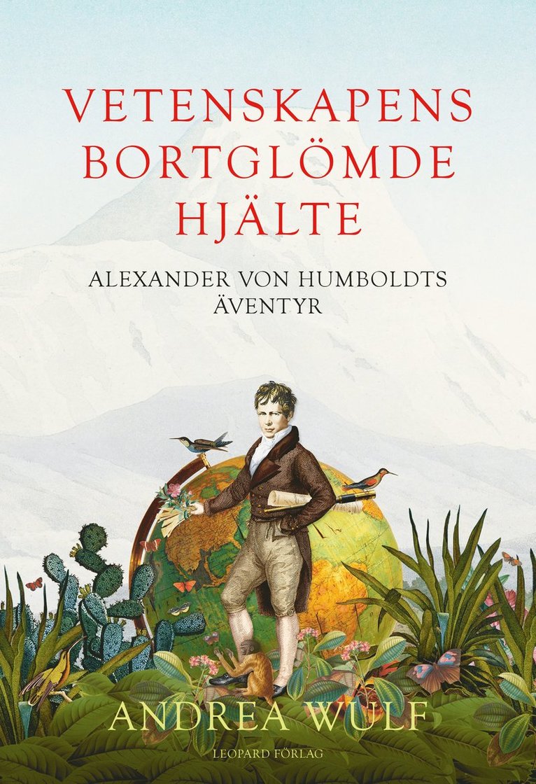 Andrea Wulf - Vetenskapens bortglömde hjälte : Alexander von Humboldts äventyr, Inbunden
