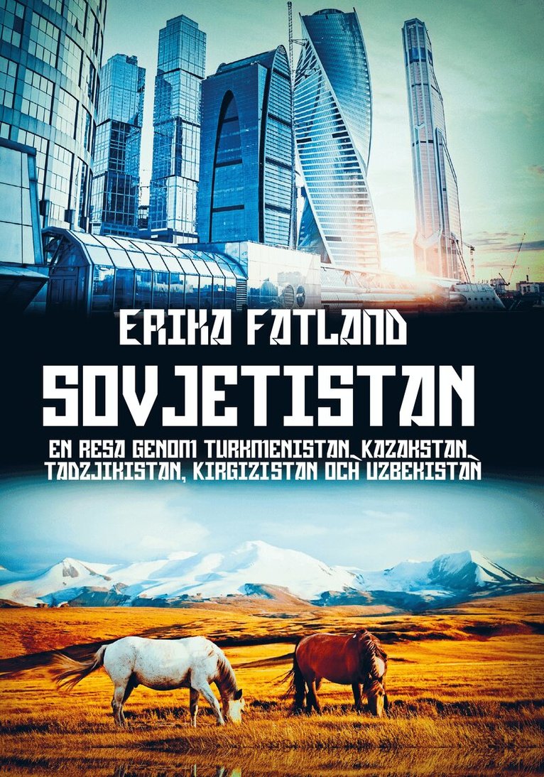 Erika Fatland - Sovjetistan : En resa genom Turkmenistan, Kazakstan, Tadzijkistan, Kirgizis, Inbunden