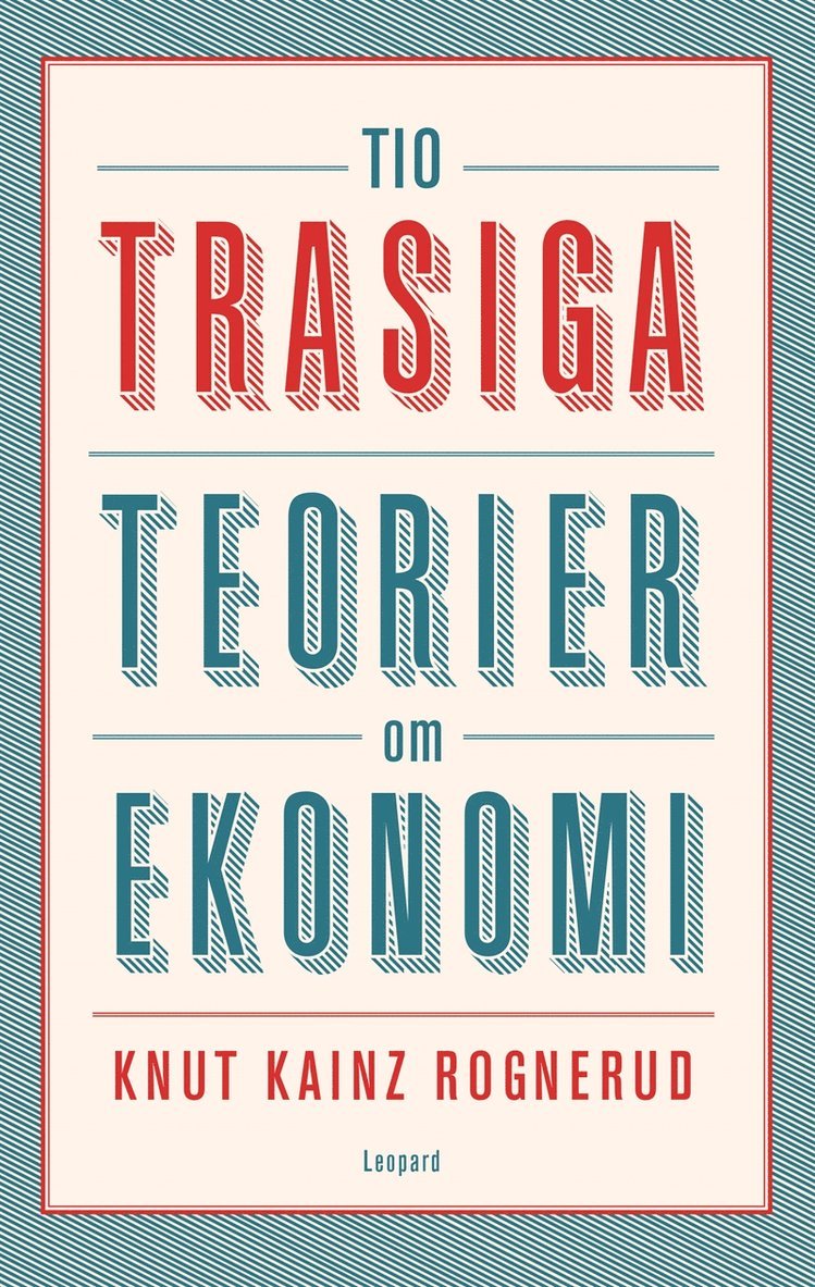 Knut Kainz Rognerud - Tio trasiga teorier om ekonomi, E-bok