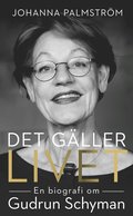 Det gäller livet : en biografi om Gudrun Schyman