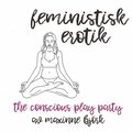 The conscious play party  - Feministisk erotik 
