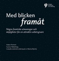 Viktoria Myrén, Gunnar Wetterberg, Anders Parment - Med blicken framåt : några framtida utmaningar och möjligheter för en attraktiv arbetsgivare, Häftad