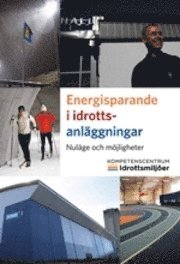 Anders Hemmingson, Mårten Nilsson, Monica Gullberg - Energisparande i idrottsanläggningar : nuläge och möjligheter, Häftad