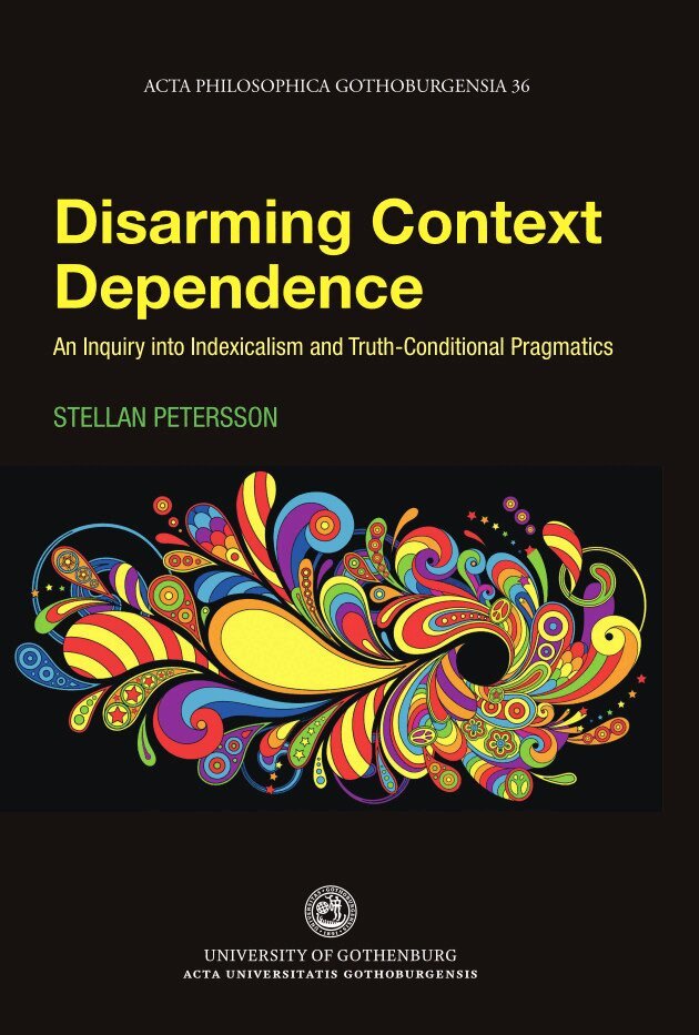 Stellan Petersson - Disarming context dependence : a formal inquiry into indexicalism and truth-conditional pragmatics, Häftad. Tillgänglighet: Lägg i varukorg