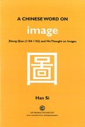 A Chinese word on image : Zheng Qiao (1104-1162) and his thought on images