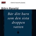 Bär ditt barn som den sista droppen vatten