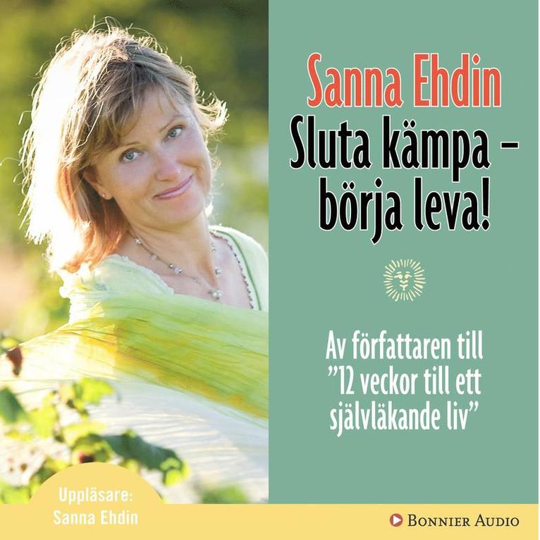 Sanna Ehdin - Sluta kämpa - börja leva! : Var sann mot dig själv och lev livet fullt ut, Ljudbok