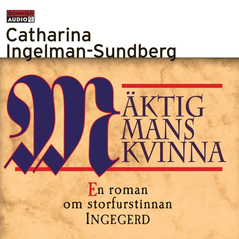 Catharina Ingelman-Sundberg - Mäktig mans kvinna : En roman om storfurstinnan INGEGERD, Ljudbok