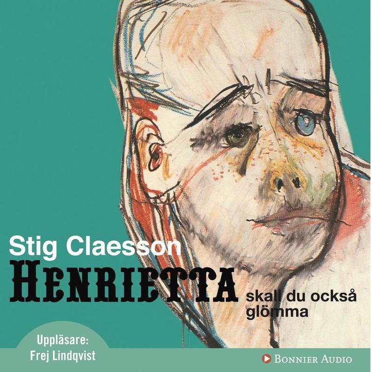 Stig Claesson - Henrietta ska du också glömma, Ljudbok