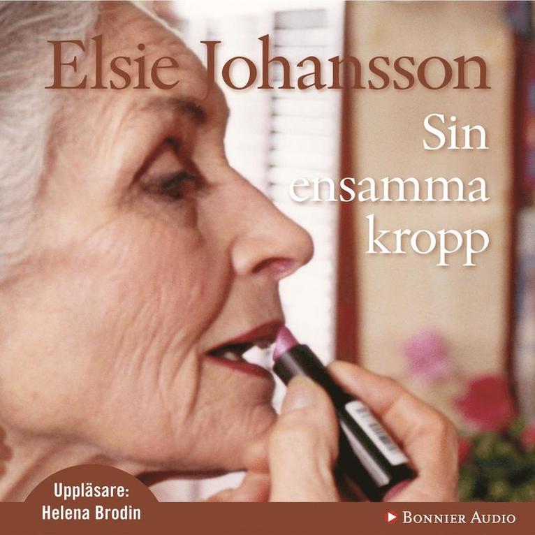 Elsie Johansson - Sin ensamma kropp, Ljudbok