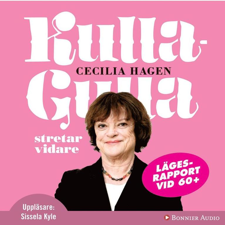 Cecilia Hagen - Kulla-Gulla stretar vidare : lägesrapport vid 60+, Ljudbok