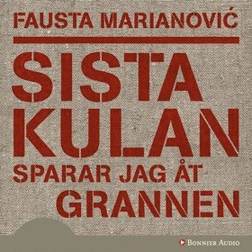 Fausta Marianovic - Sista kulan sparar jag åt grannen, Ljudbok