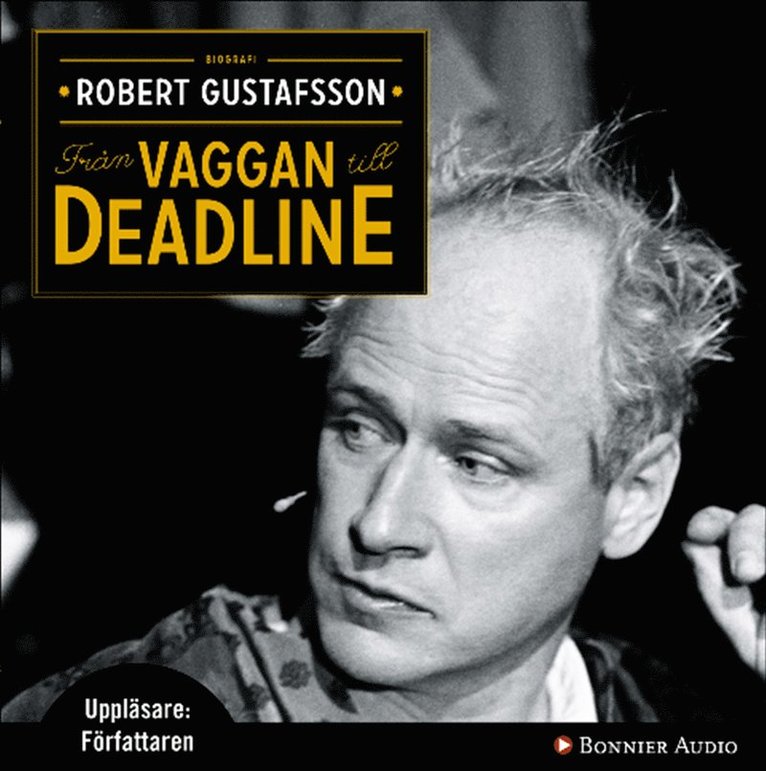 Robert Gustafsson - Från vaggan till deadline, Ljudbok