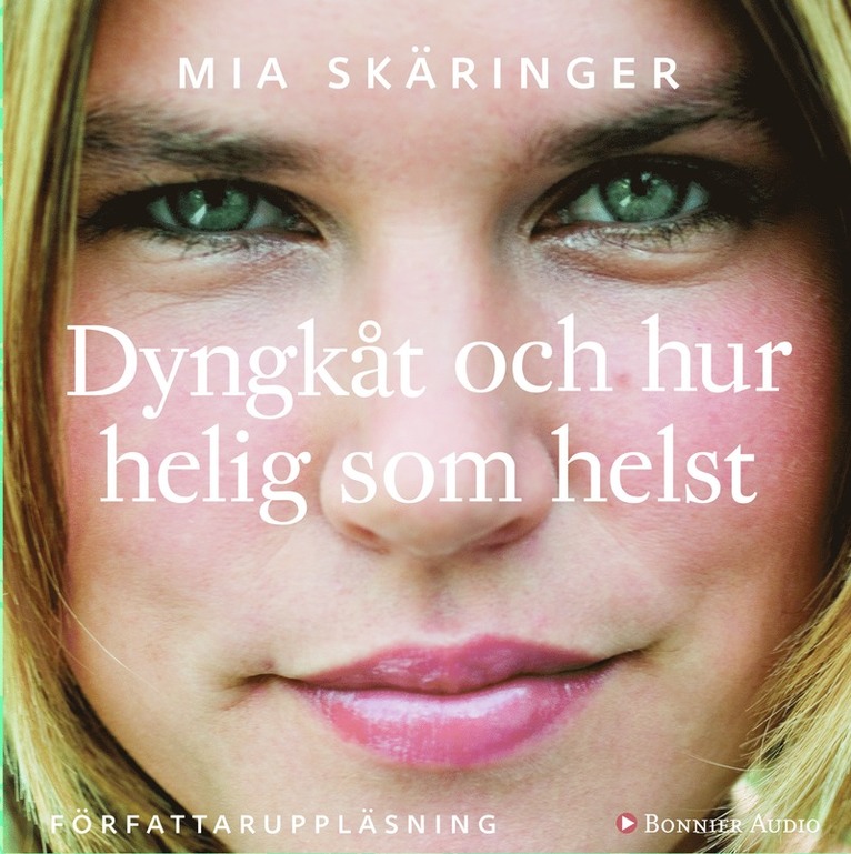 Mia Skäringer - Dyngkåt och hur helig som helst, Ljudbok