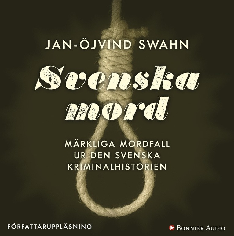 Jan-Öjvind Swahn - Svenska mord : märkliga mordfall ur den svenska kriminalhistorien, Ljudbok