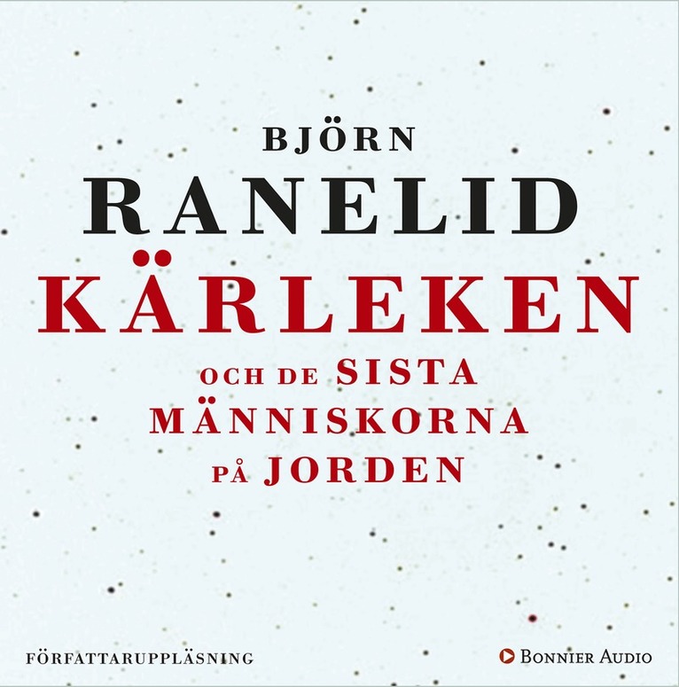 Björn Ranelid - Kärleken och de sista människorna på jorden, Ljudbok