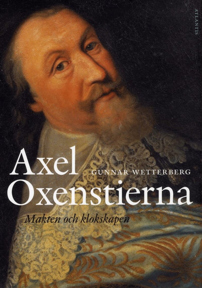 Gunnar Wetterberg - Axel Oxenstierna : makten och klokskapen, E-bok