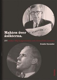 Makten över åsikterna : DN under Olof Lagercrantz och Sven-Erik Larsson