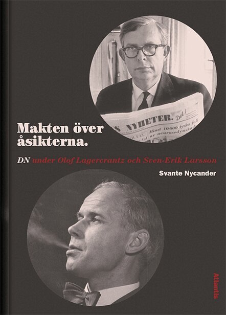Svante Nycander - Makten över åsikterna : DN under Olof Lagercrantz och Sven-Erik Larsson, E-bok