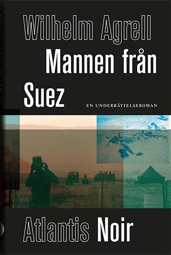 Wilhelm Agrell - Mannen från Suez : En underrättelseroman, E-bok