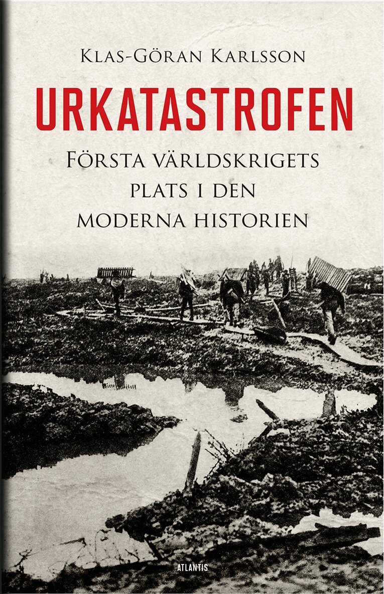 Klas-Göran Karlsson - Urkatastrofen : första världskrigets plats i den moderna historien, E-bok