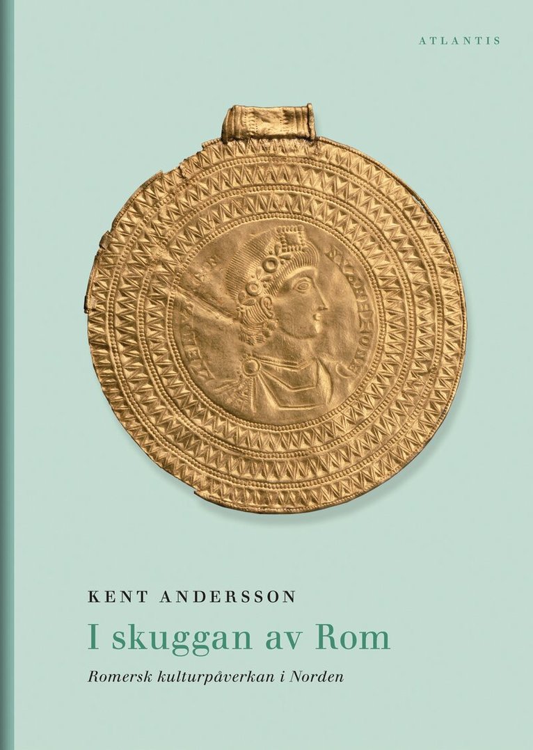 Kent Andersson - I skuggan av Rom : romersk kulturpåverkan i Norden, E-bok