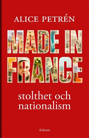 Alice Petrén - Made in France : stolthet och nationalism, E-bok