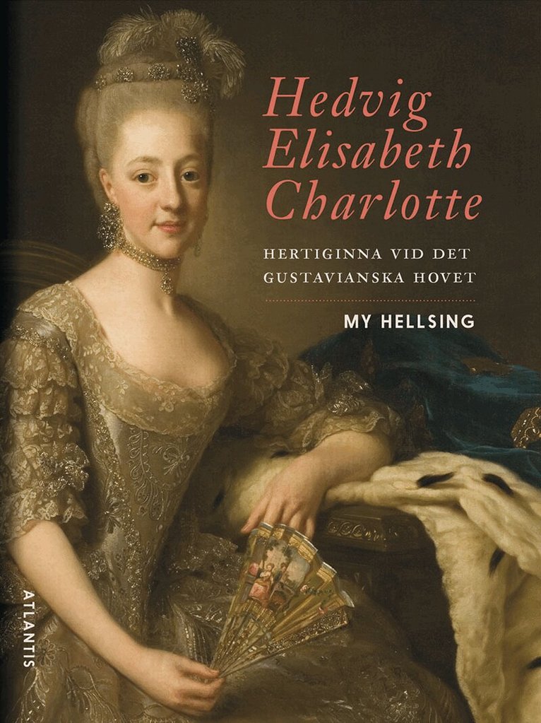 My Hellsing - Hedvig Elisabeth Charlotte : hertiginna vid det gustavianska hovet, E-bok