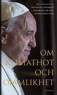 Om klimathot och oj�mlikhet : P�ve Franciskus encyklika ang�ende omsorgen o