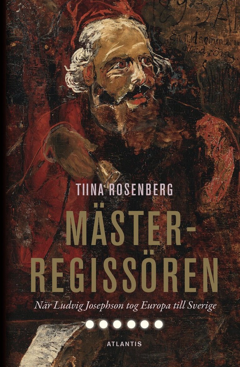 Tiina Rosenberg - Mästerregissören : när Ludvig Josephson tog Europa till Sverige, Inbunden