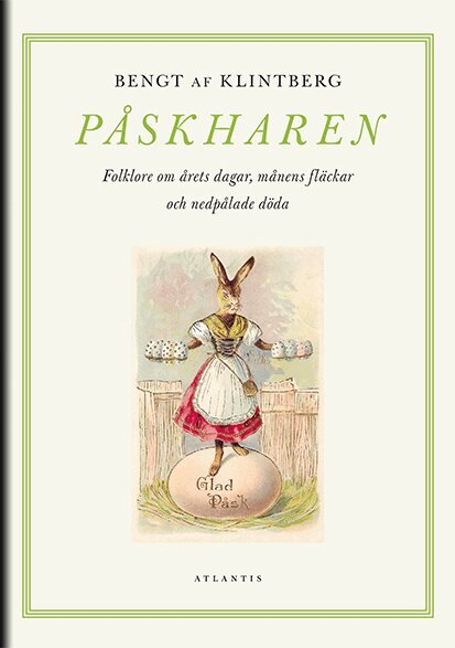 Bengt af Klintberg - Påskharen : folklore om årets dagar, månens fläckar och nedpålade döda, E-bok