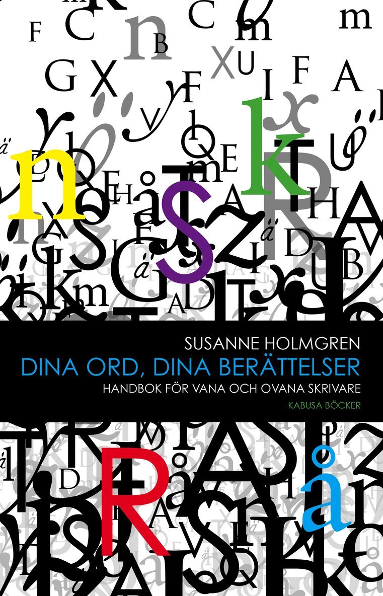 Susanne Holmgren - Dina ord, dina berättelser : handbok för vana och ovana skrivare, Inbunden