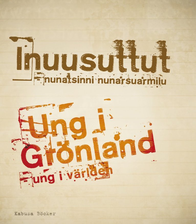 Ung i Grönland : ung i världen = Inuusuttut : nunatsinni nunarsuarmilu, Häftad