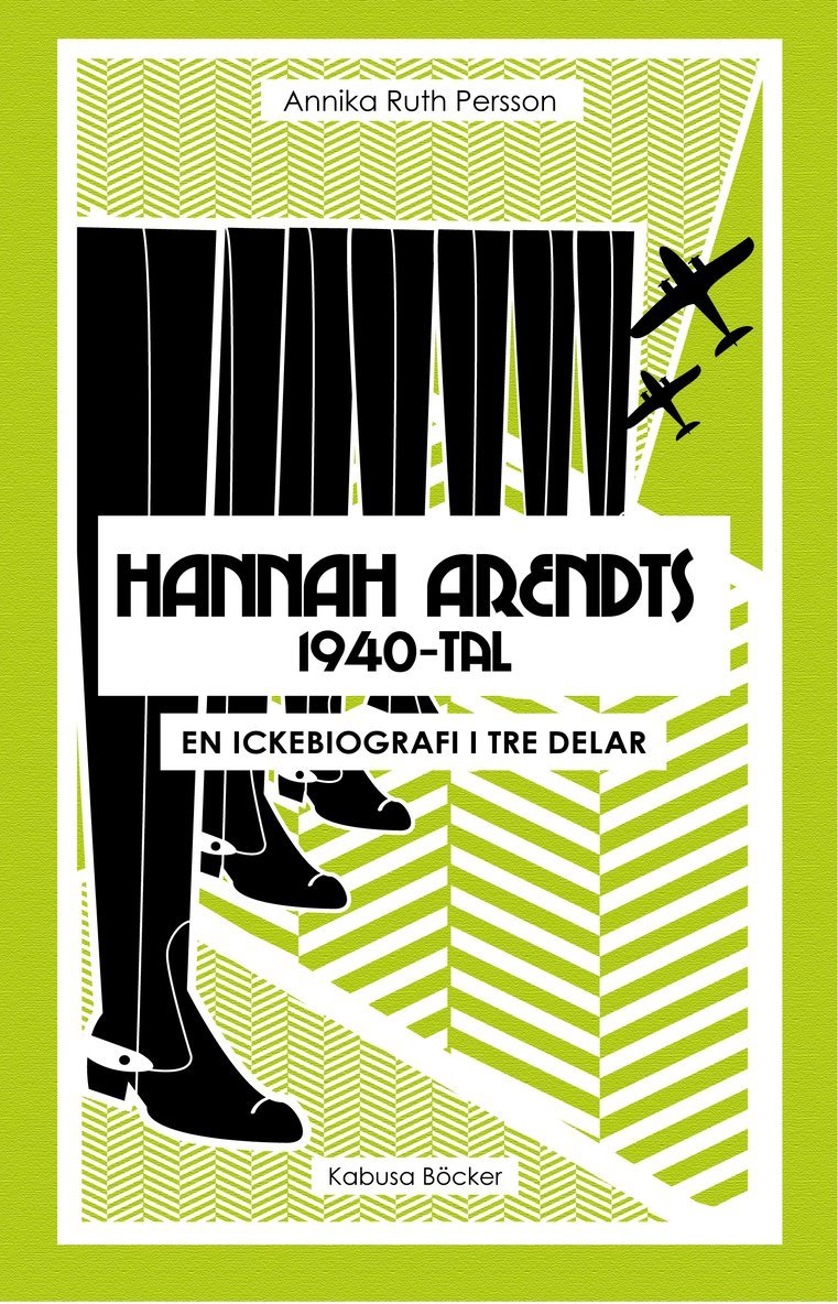 Annika Ruth Persson - Hannah Arendts 1940-tal : en ickebiografi i tre delar, Inbunden