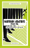 Hannah Arendts 1940-tal : en ickebiografi i tre delar