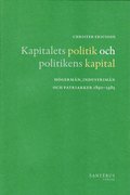 Kapitalets politik och politikens kapital : högermän, industrimän och patriarker 1890-1985