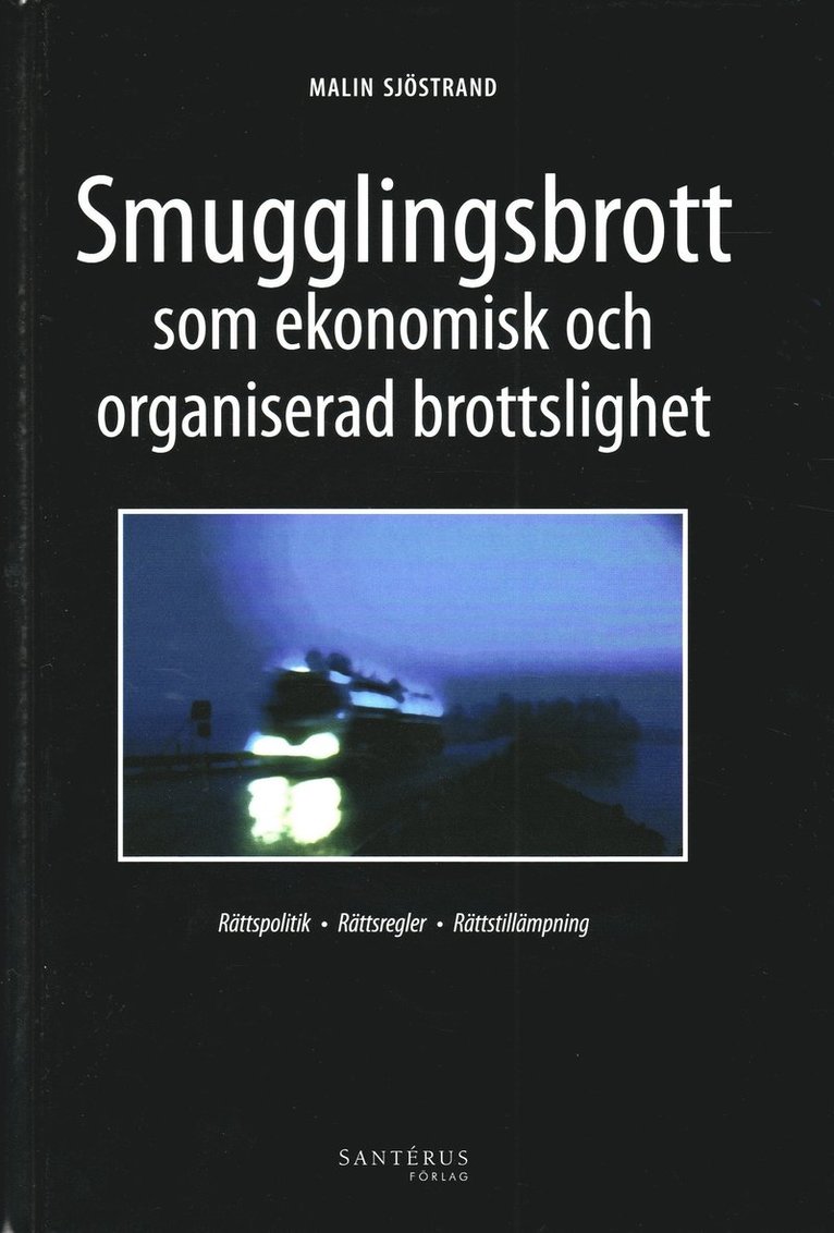 Malin Sjöstrand - Smugglingsbrott som ekonomisk och organiserad brottslighet : rättspolitik rättsregler rättstillämpning, Kartonnage