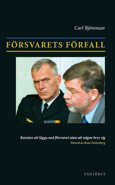 Carl Björeman - Försvarets förfall : konsten att lägga ner försvaret utan att någon bryr sig, Häftad