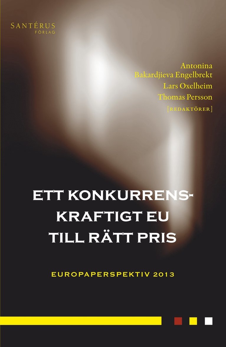 Mattias Bengtsson, Pontus Braunerhjelm, Johan E. Eklund, Olle Folke, Jörgen Hettne, Pär Holmberg, Staffan Ingmanson, Kerstin Jacobsson, Anna Michalski, Joakim Nergelius, Lars Niklasson, Johanna Rickne, Thomas Tangerås - Ett konkurrenskraftigt EU till rätt pris, Inbunden