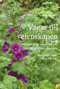 Vägar till vetenskapen : Sveriges unga akademi om att bli och vara forskare