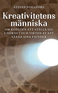 Kreativitetens m�nniska : om konsten att st�lla sig i h�rnet och vikten av att v�rda sina fiender