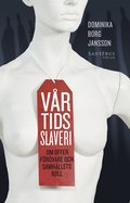 Vår tids slaveri : Om offer, förövare och samhällets roll