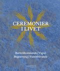 Ceremonier i livet : barnvlkomnande, vigsel, begravning, vuxenblivande