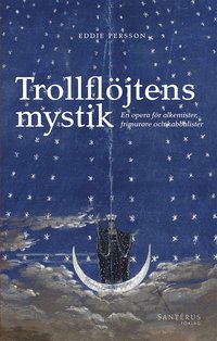 Trollflöjtens mystik : En opera för alkemister, frimurare och kabbalister  av Eddie Persson (Häftad)
