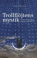 Trollflöjtens mystik : En opera för alkemister, frimurare och kabbalister