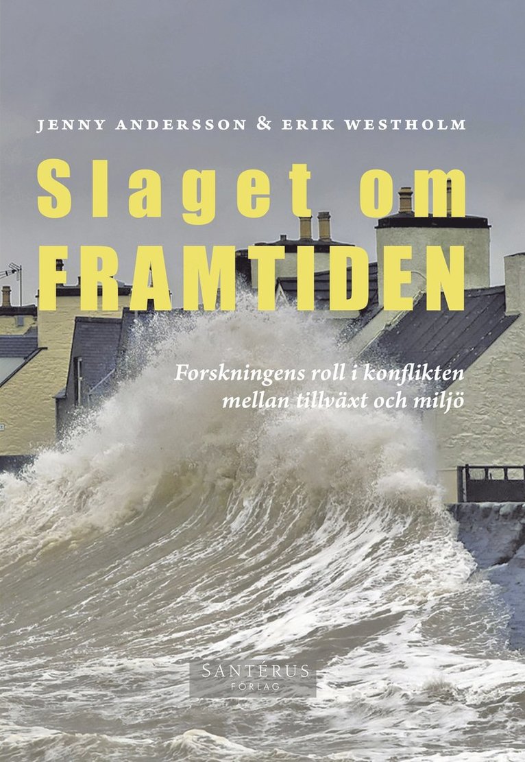 Jenny Andersson, Erik Westholm - Slaget om framtiden : Forskningens roll i konflikten mellan tillväxt och miljö, E-bok