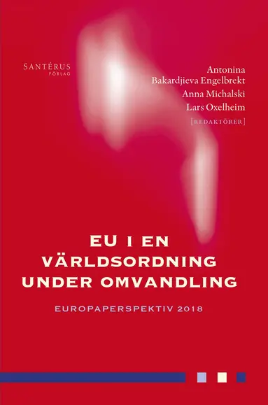 Claes G. Alvstam, Sofie Blombäck, Pontus Braunerhjelm, Douglas Brommesson, Per Cramér, Ann-Marie Ekengren, Johan E. Eklund, Björn Fägersten, Sverker C. Jagers, Lena Lindberg, Frida Nilsson, Thomas Sterner, Erik O. Wennerström, Karolina Zurek - EU i en världsordning under omvandling, Häftad