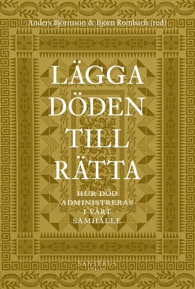 Johan Alfonsson, Kerstin Bartholdsson, Anders Björnsson, Stefan Bohman, Lars-Åke Engblom, Gunnar D Hansson, Herman Holm, Sven Hort, Susanna Karlsson, Stig Montin, Ylva Norén Bretzer, Anna Nyberg, Monika Olin Wikman, Björn Rombach, Åsa Wengelin - Lägga döden till rätta : hur död administreras i vårt samhälle, Inbunden