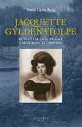 Jacquette Gyldenstolpe : romantik och tragik i skuggan av tronen